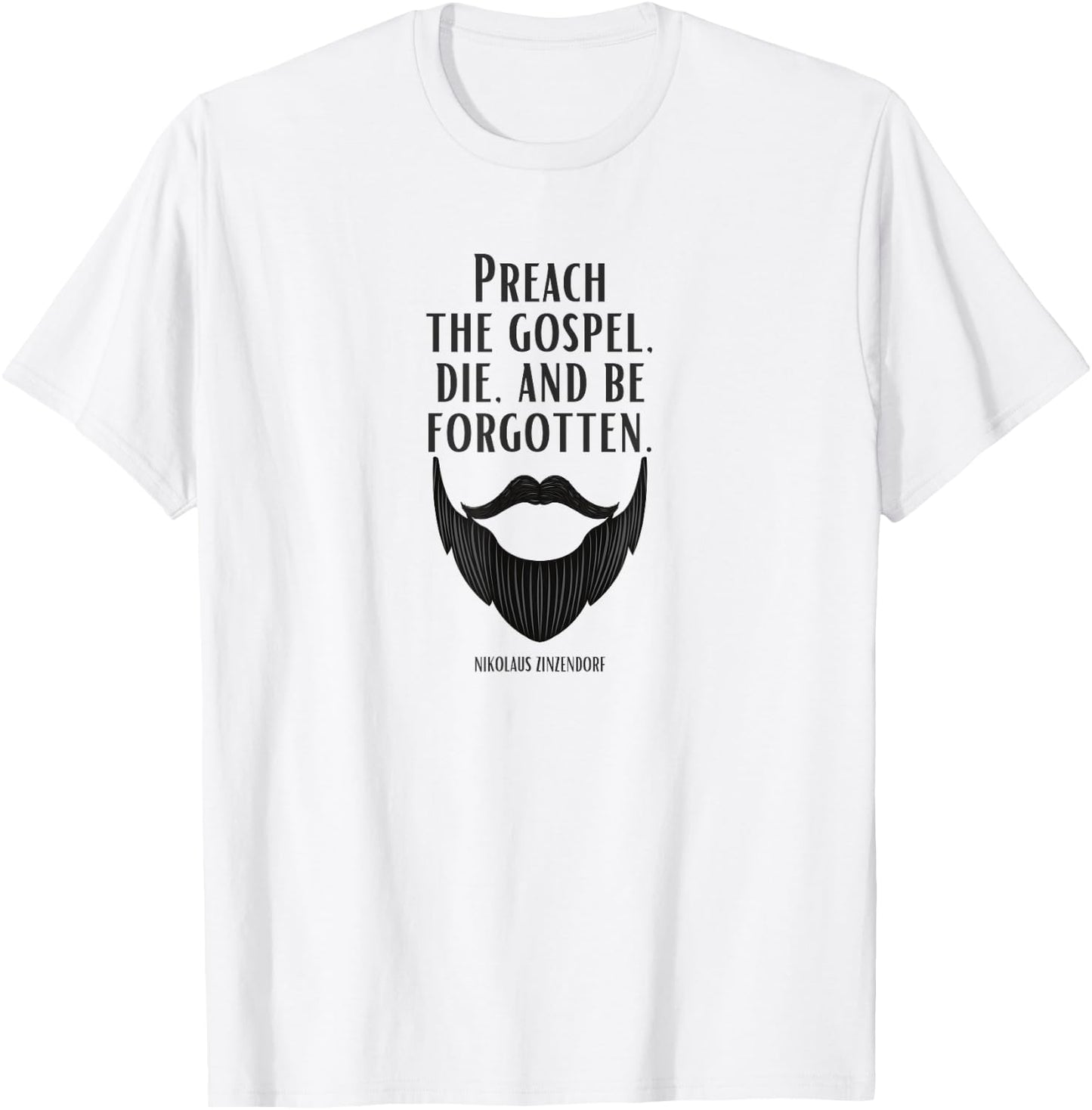 Preach the Gospel, Die, and Be Forgotten Beard Christian T-Shirt - T-Shirt | White