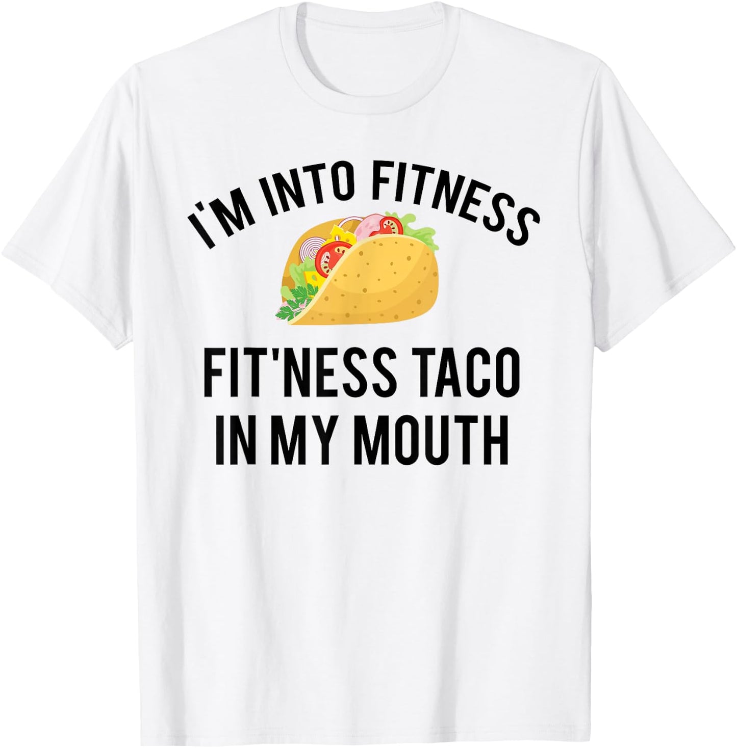 I'm into fitness fit'ness taco in my mouth T-Shirt - T-Shirt | White