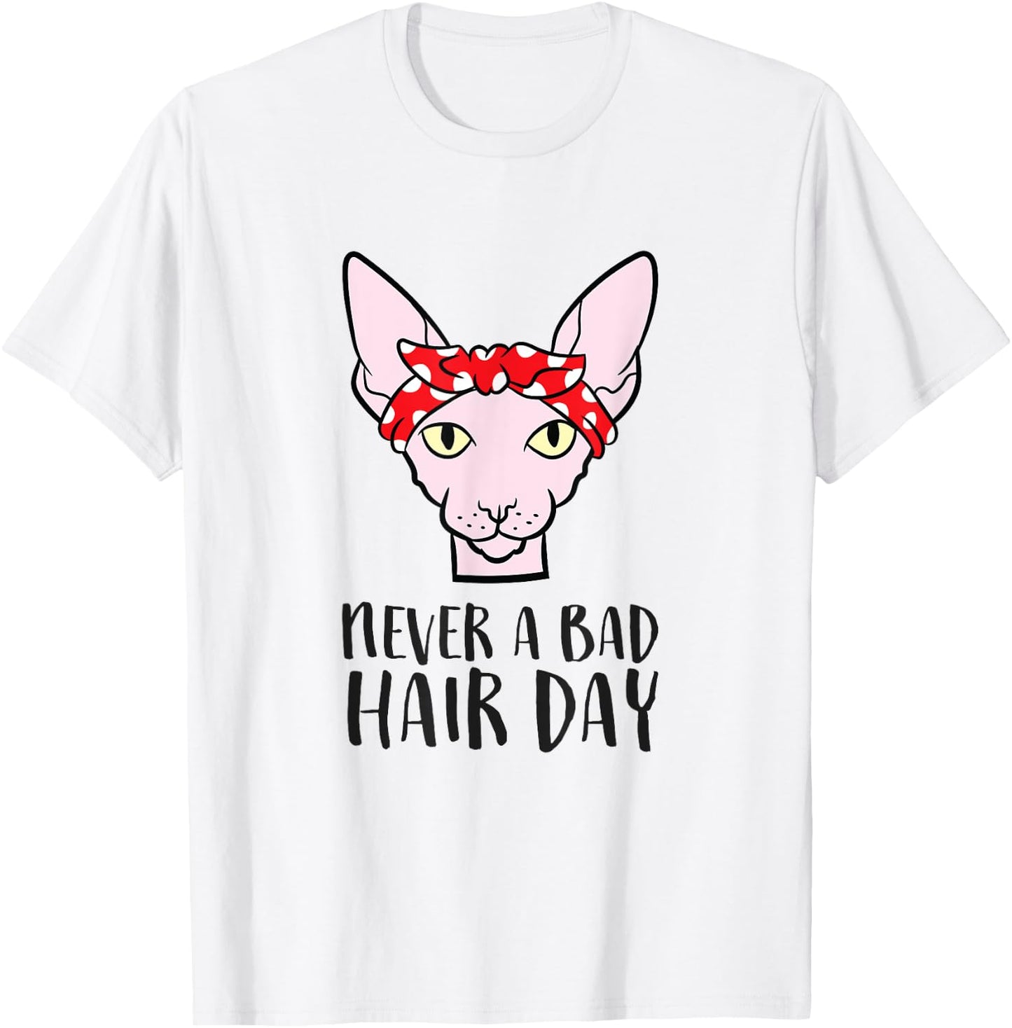 Sphynx Cat Never A Bad Hair Day Funny Sphynx Cat T-Shirt - T-Shirt | White