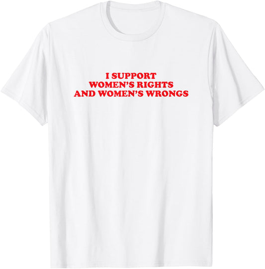 I Support Women's Rights And Wrongs Funny Aesthetic Quotes T-Shirt - T-Shirt | White