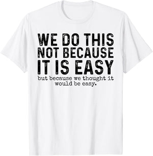 We Do This Not Because It Is Easy We Thought It Would Be T-Shirt - T-Shirt | White