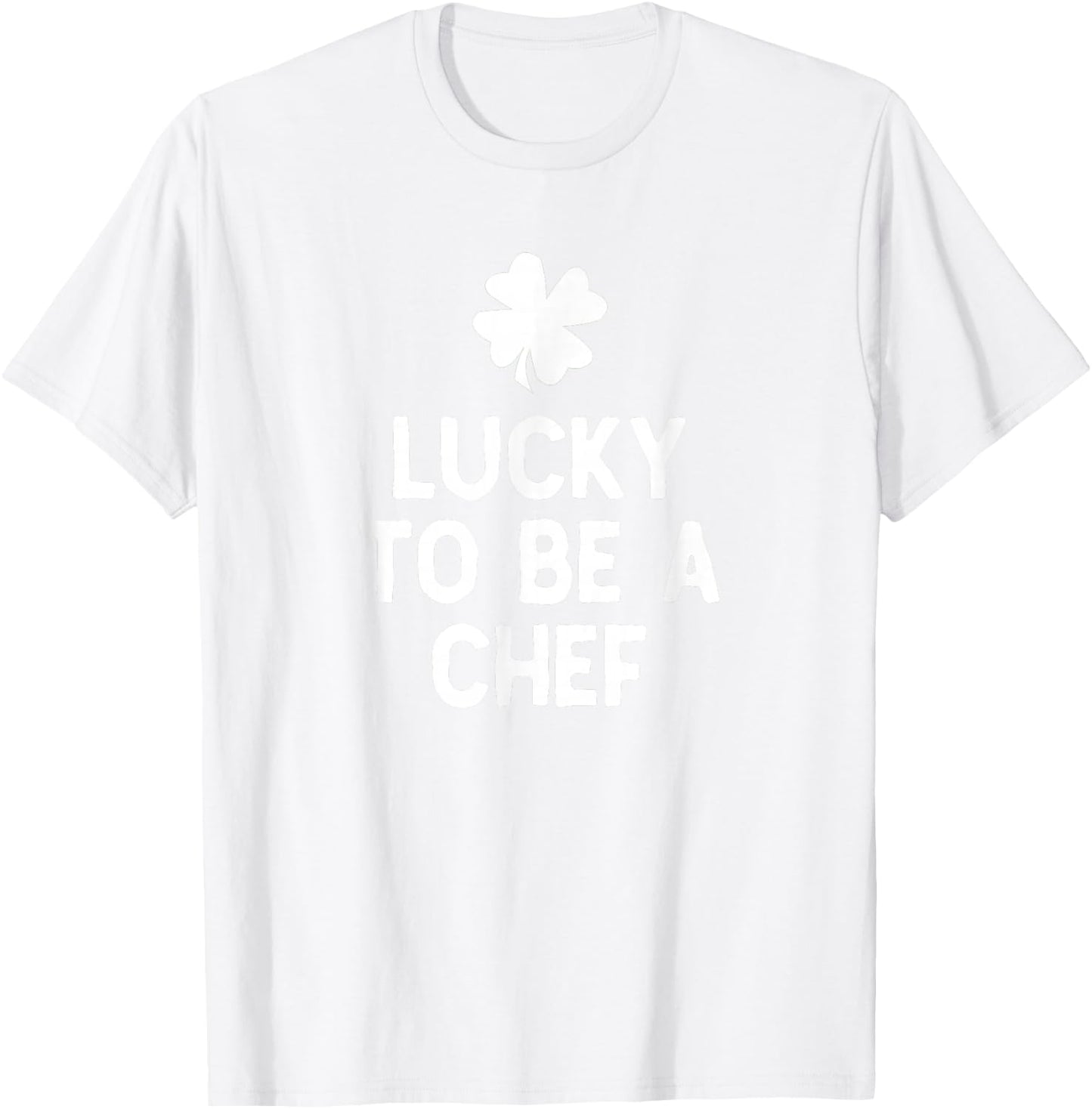 Lucky to Be A Chef St Patrick's Day Irish Cook T-Shirt - T-Shirt | White
