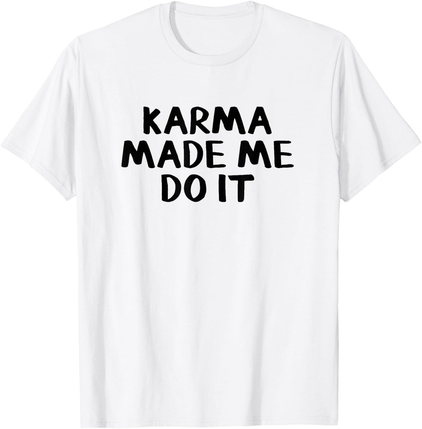 Karma Made Me Do It T-Shirt - T-Shirt | White