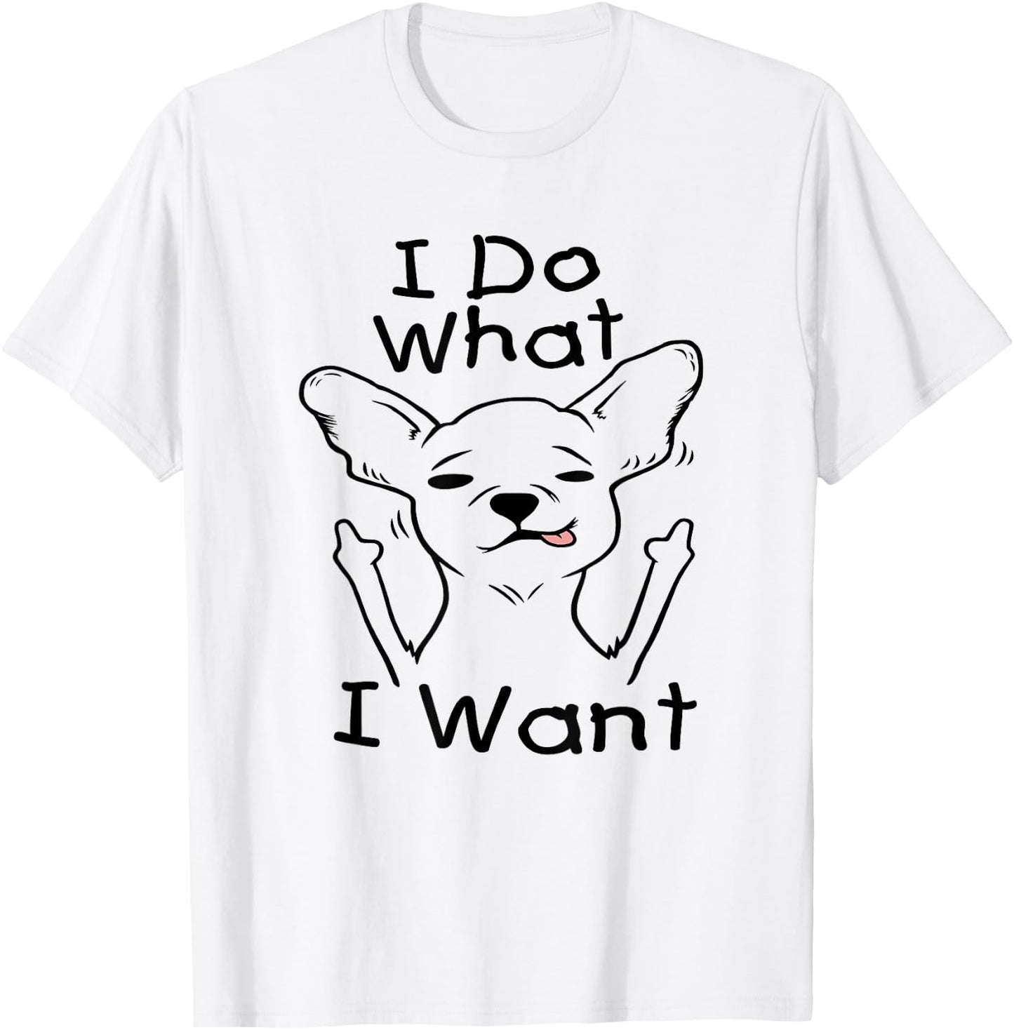 I Do What I Want Chihuahua Funny Dog Lover Novelty Gift Women T-Shirt - T-Shirt | White