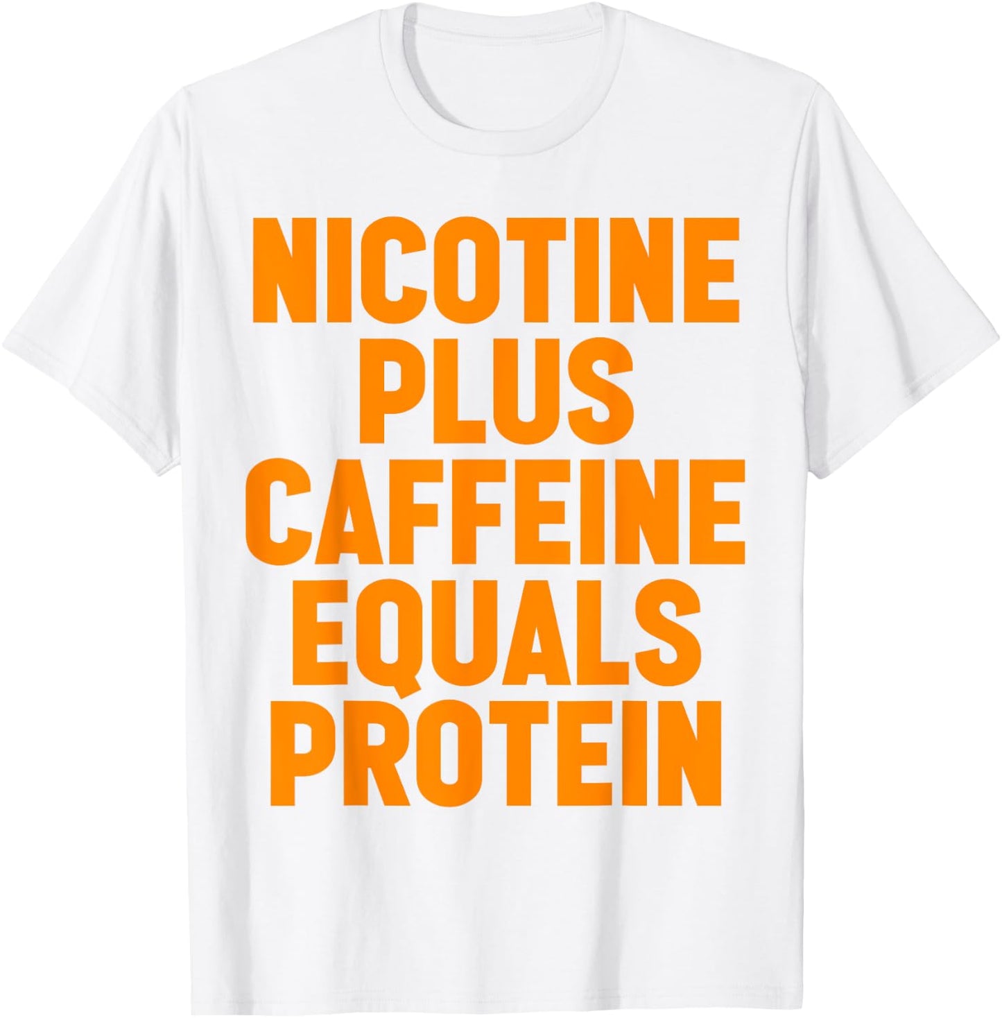 Nicotine Plus Caffeine Equals Protein Funny Gym Humor Joke T-Shirt - T-Shirt | White