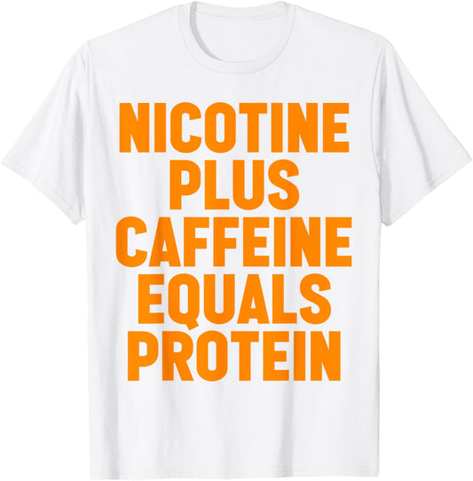 Nicotine Plus Caffeine Equals Protein Funny Gym Humor Joke T-Shirt - T-Shirt | White