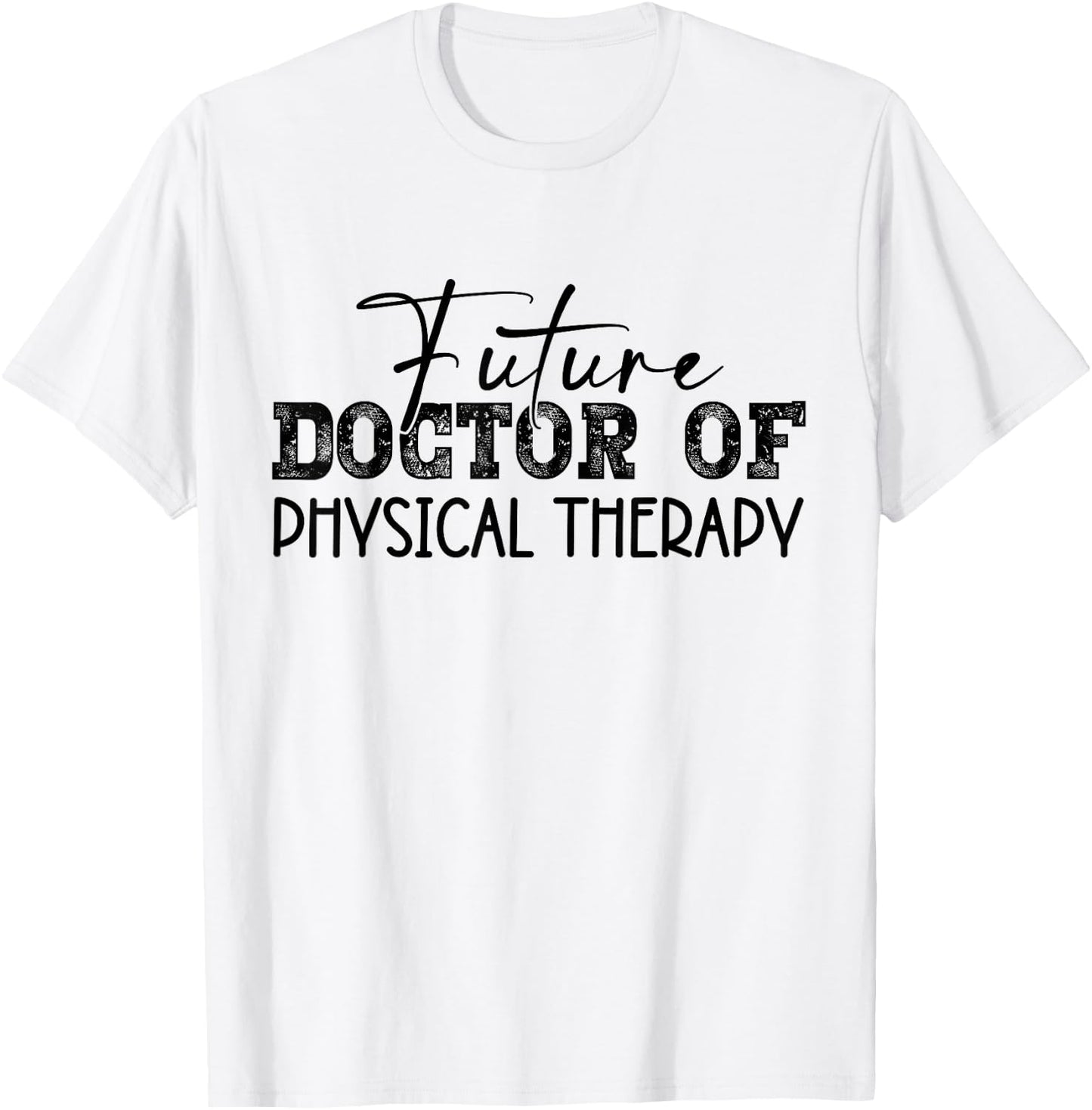 Future Doctor Of Physical Therapy DPT Graduation Therapist T-Shirt - T-Shirt | White