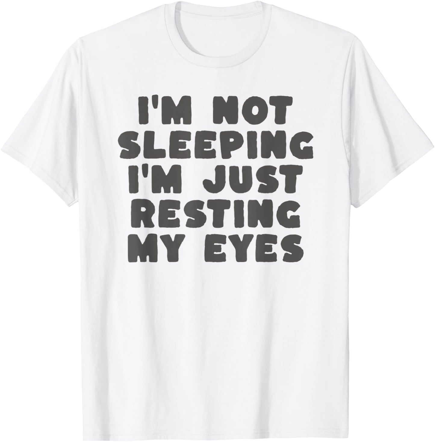 I'm Not Sleeping I'm Just Resting My Eyes T-Shirt - T-Shirt | White