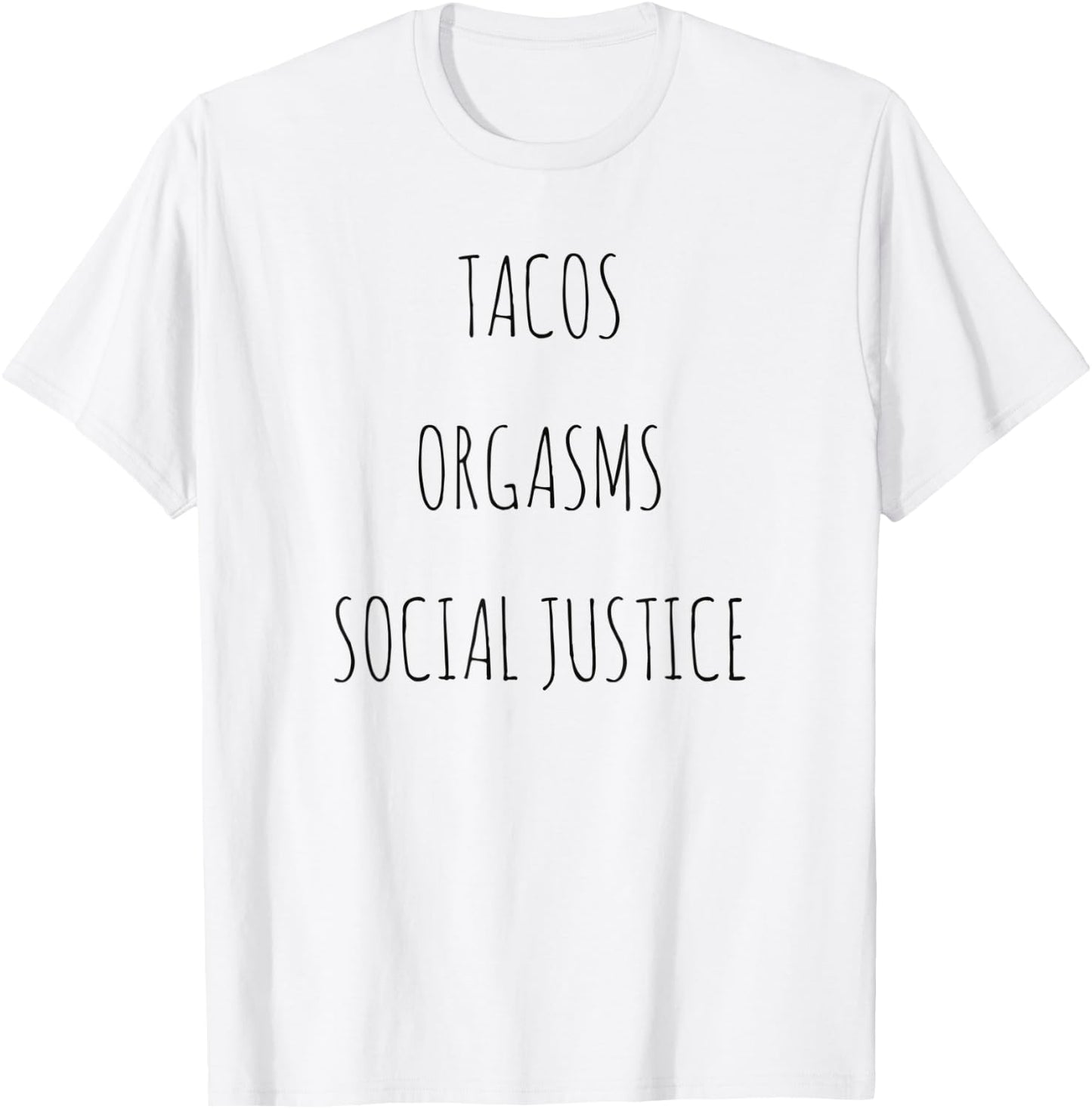 Tacos Orgasms Social Justice T-Shirt - T-Shirt | White