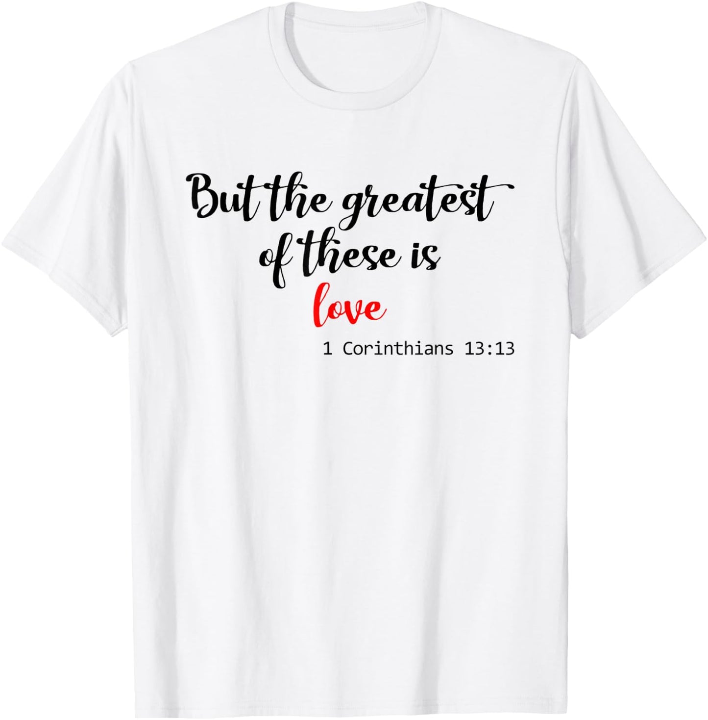 But the Greatest of These is Love Christian T-Shirt - T-Shirt | White