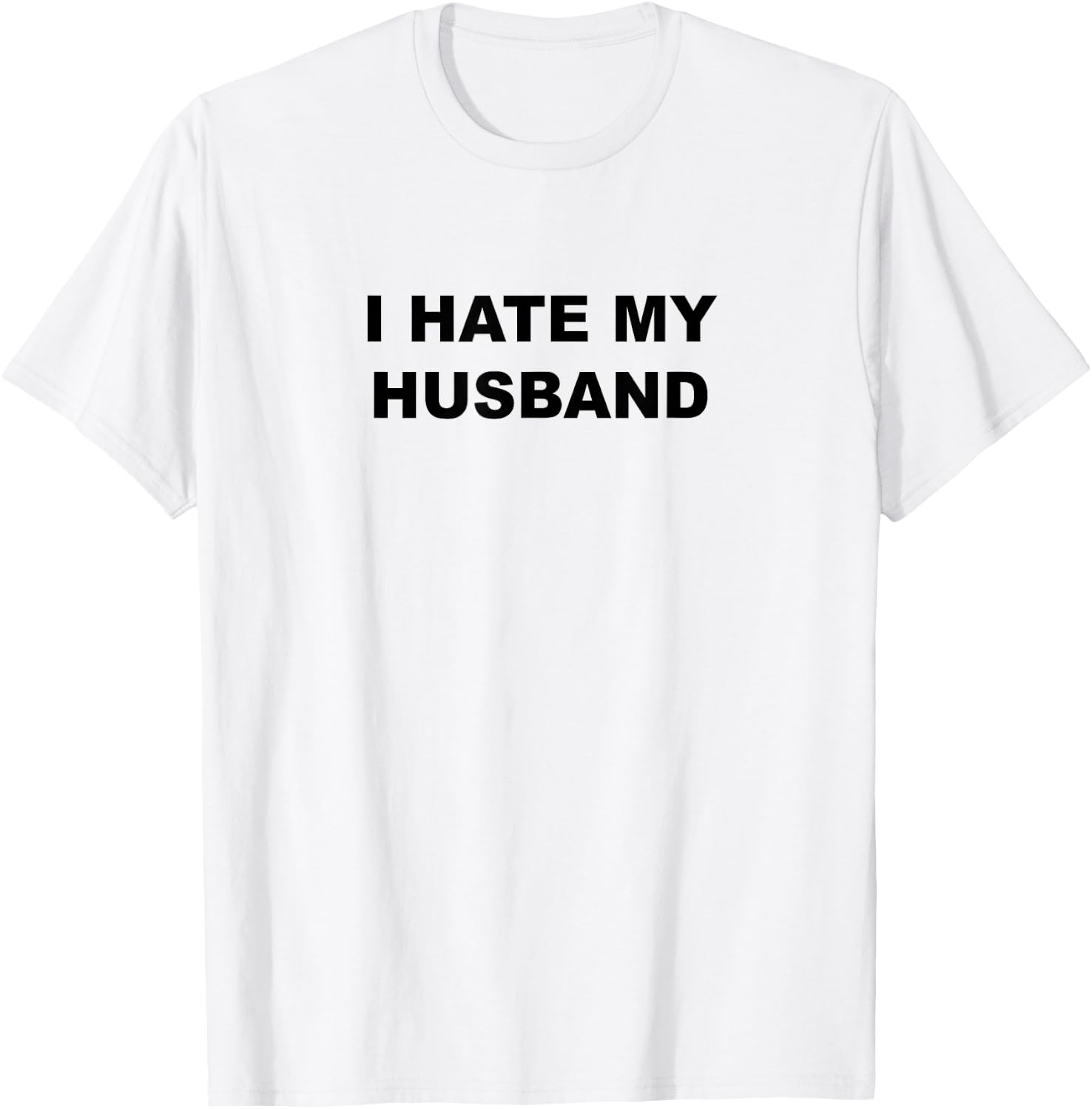 Top That Says I Hate My HUSBAND Funny - My Husband Sucks T-Shirt - T-Shirt | White