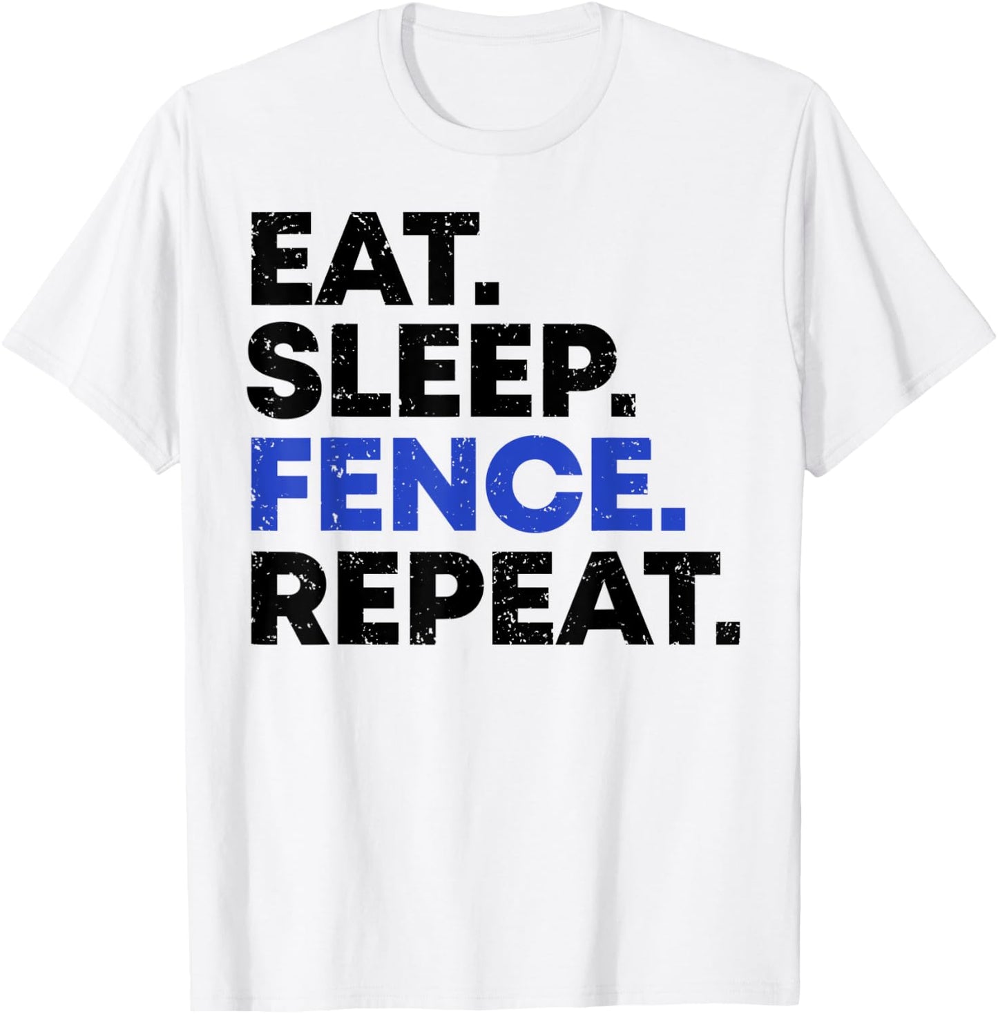 EAT SLEEP FENCE REPEAT Fencing Gift Distressed Fencer T-Shirt - T-Shirt | White