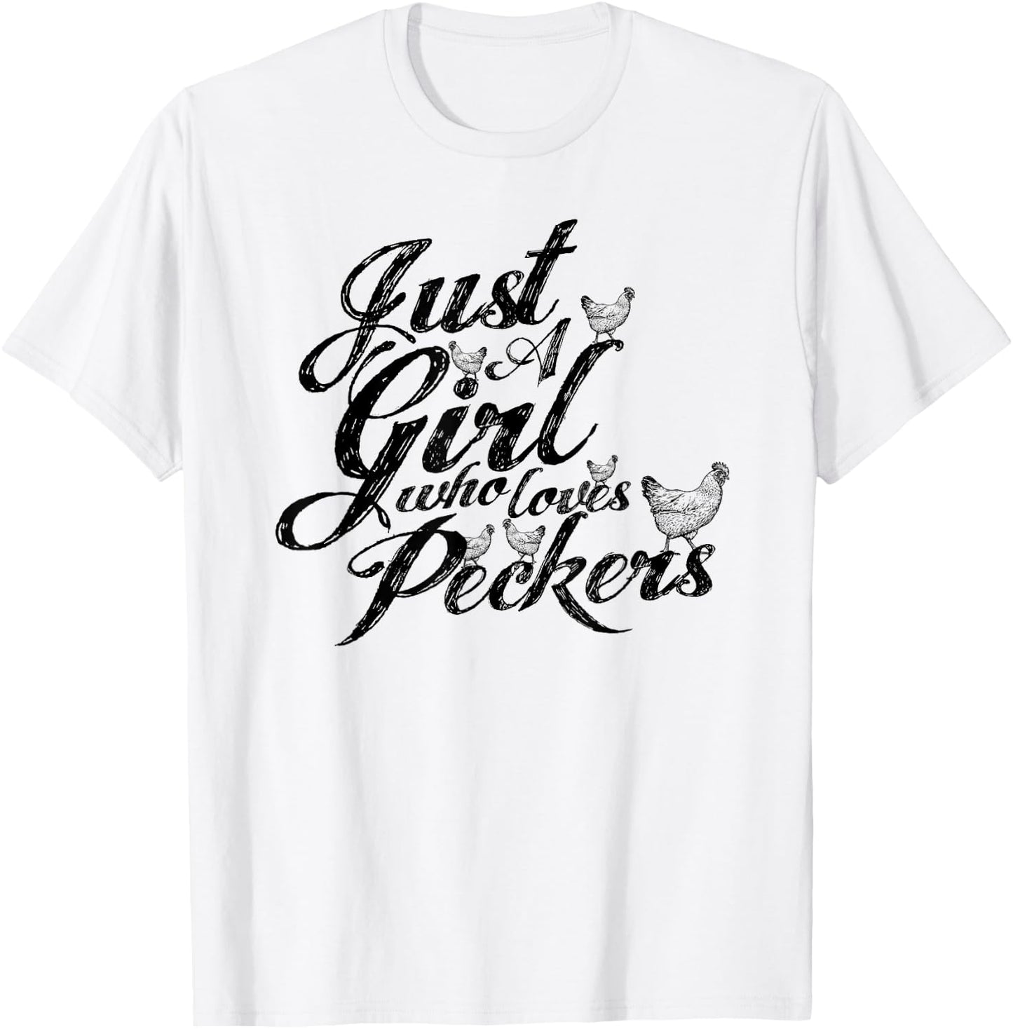 Just a girl who loves peckers, as in chickens you filthy ... T-Shirt - T-Shirt | White