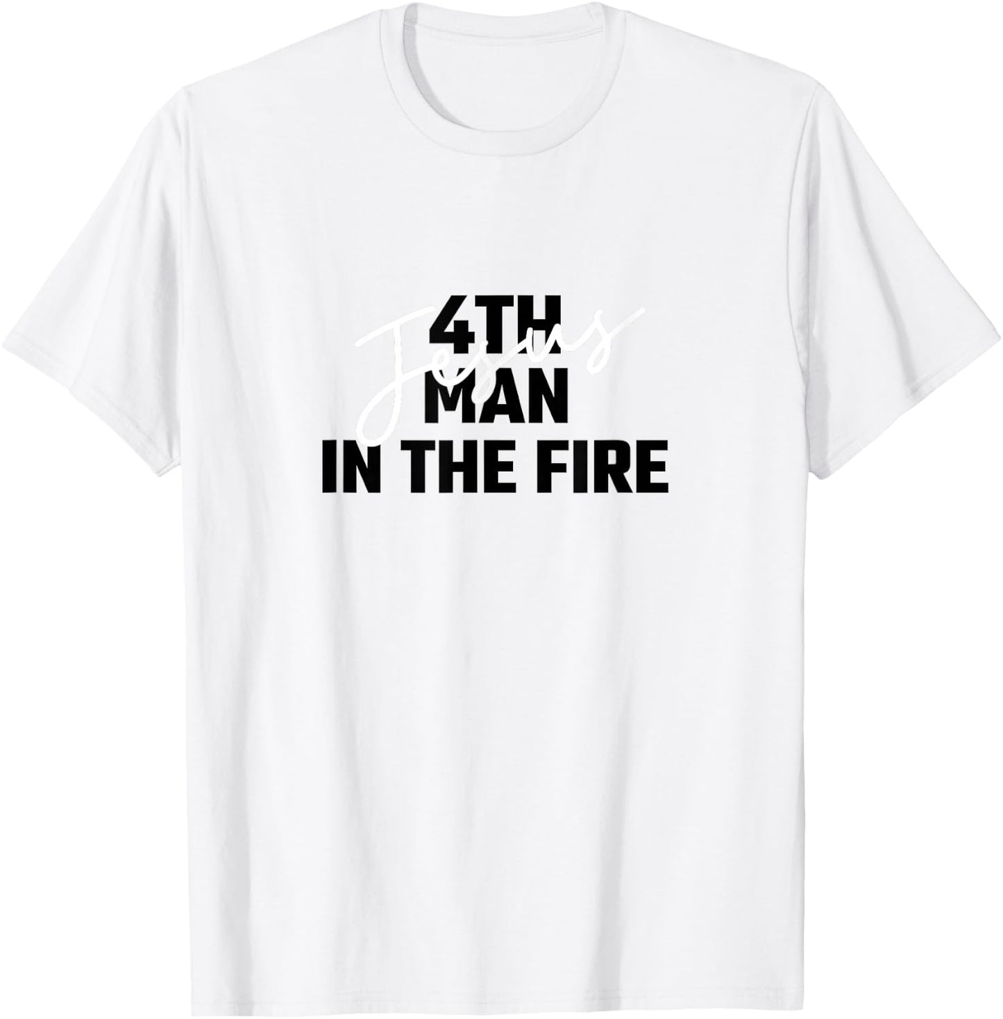 4th Man In The Fire Jesus Christian Faith Men Women T-Shirt - T-Shirt | White