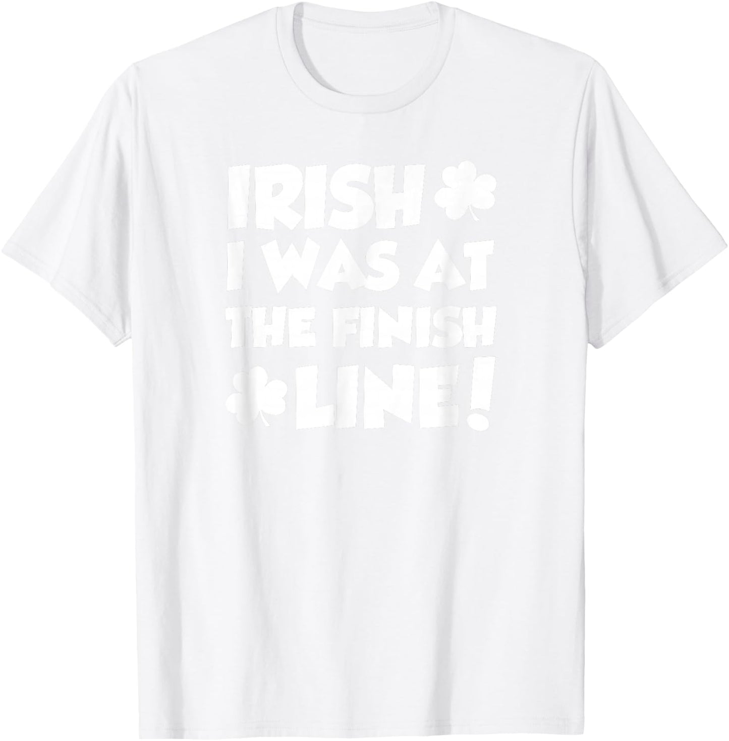 Irish I was at The Finish Funny Running St Patricks Race T-Shirt - T-Shirt | White