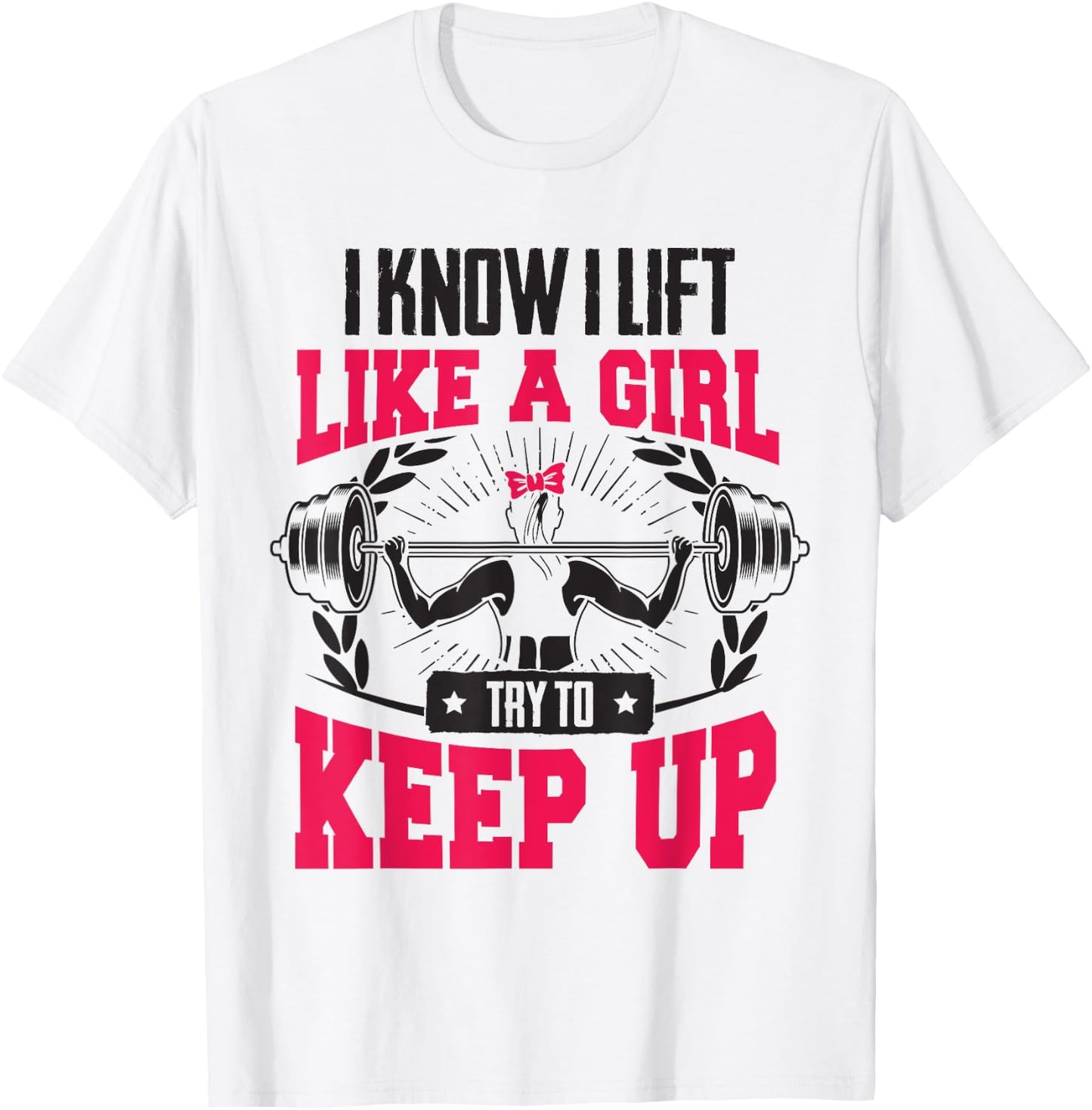 Lift Like A Girl Try To Keep Up - Funny Women Gym Feminist T-Shirt - T-Shirt | White