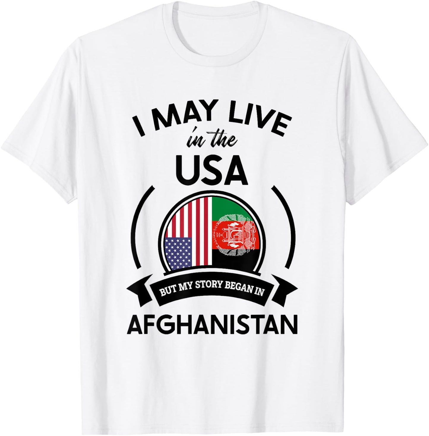 May Live In USA But My Story Began In Afghanistan Flag Gift T-Shirt - T-Shirt | White