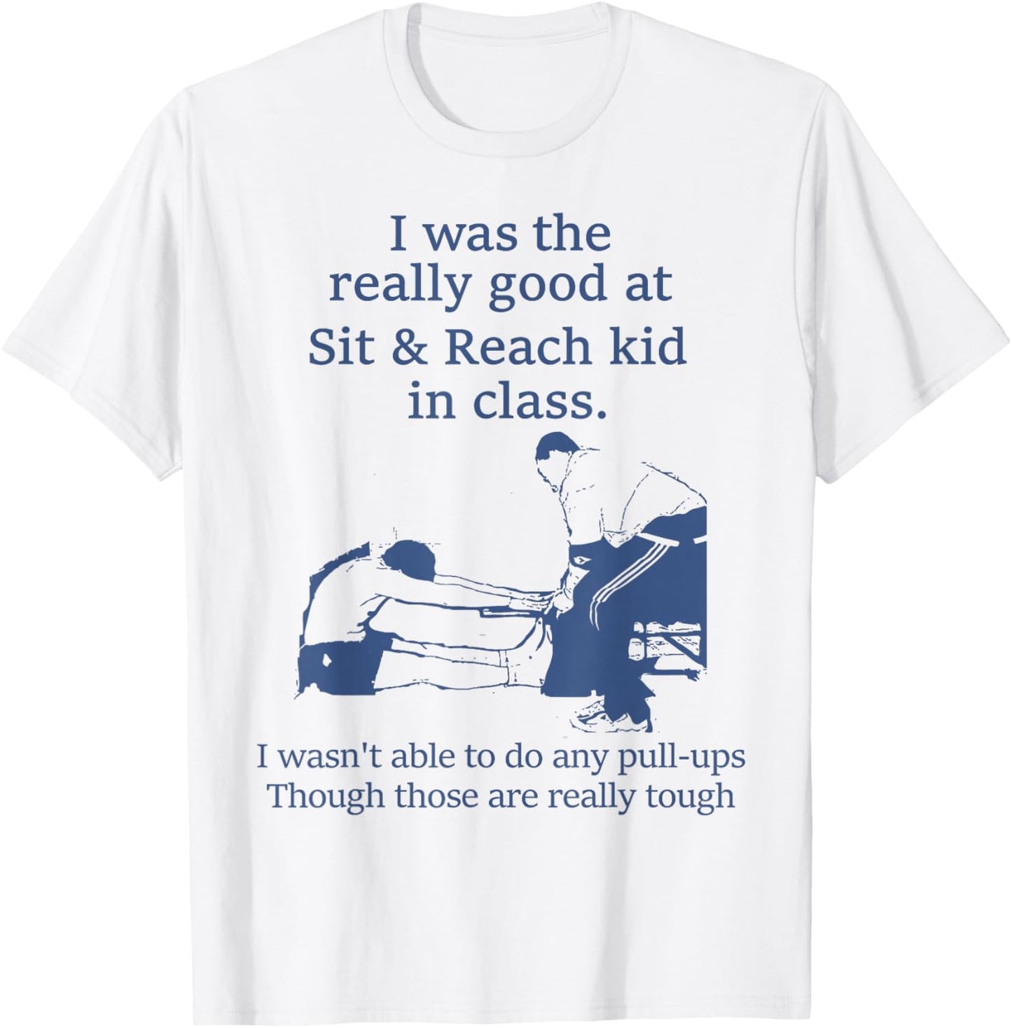 I Was The Really Good At Sit And Reach Kid In Class T-Shirt - T-Shirt | White