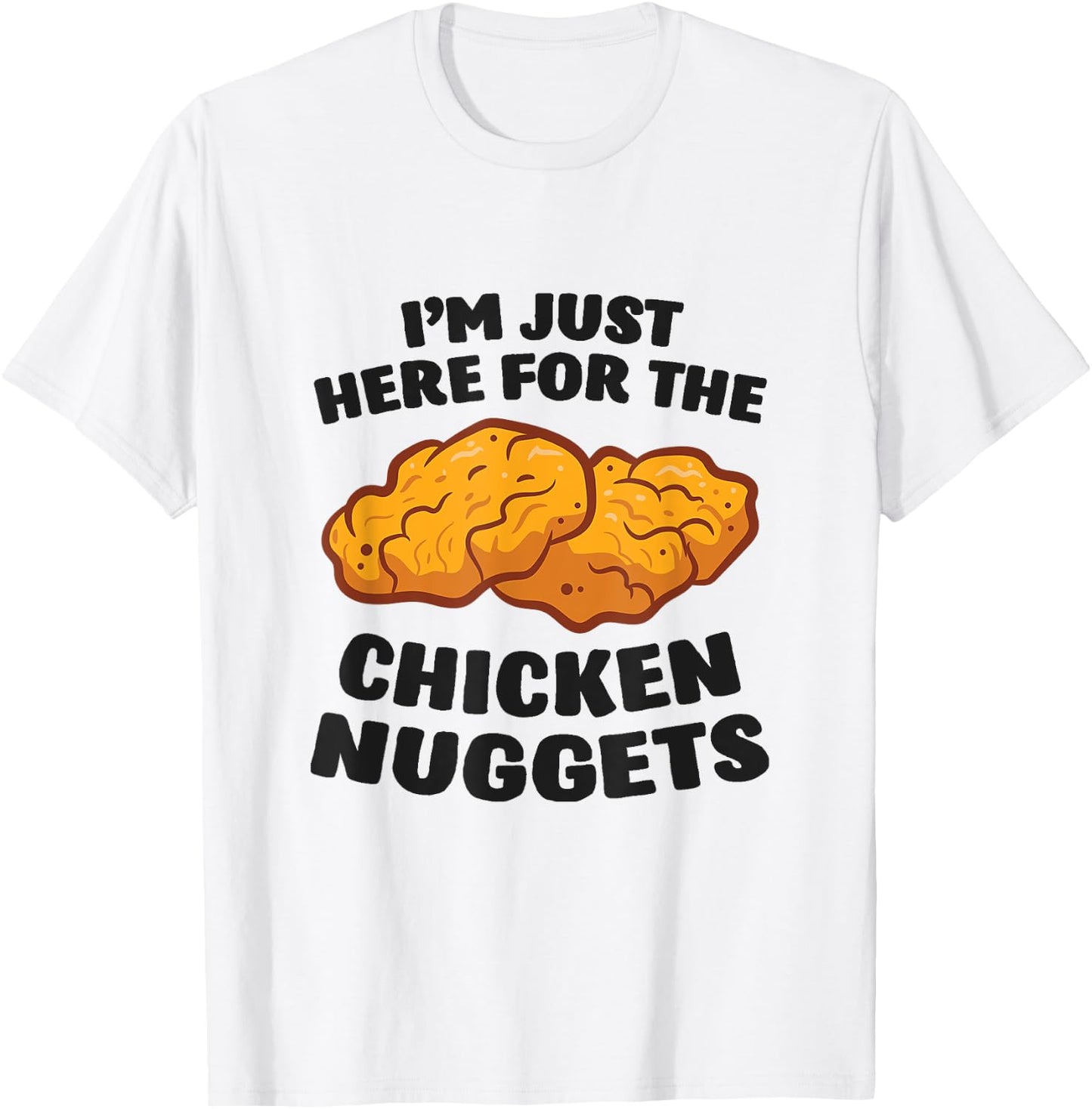 I'm Just Here For The Chicken Nuggets T-Shirt - T-Shirt | White