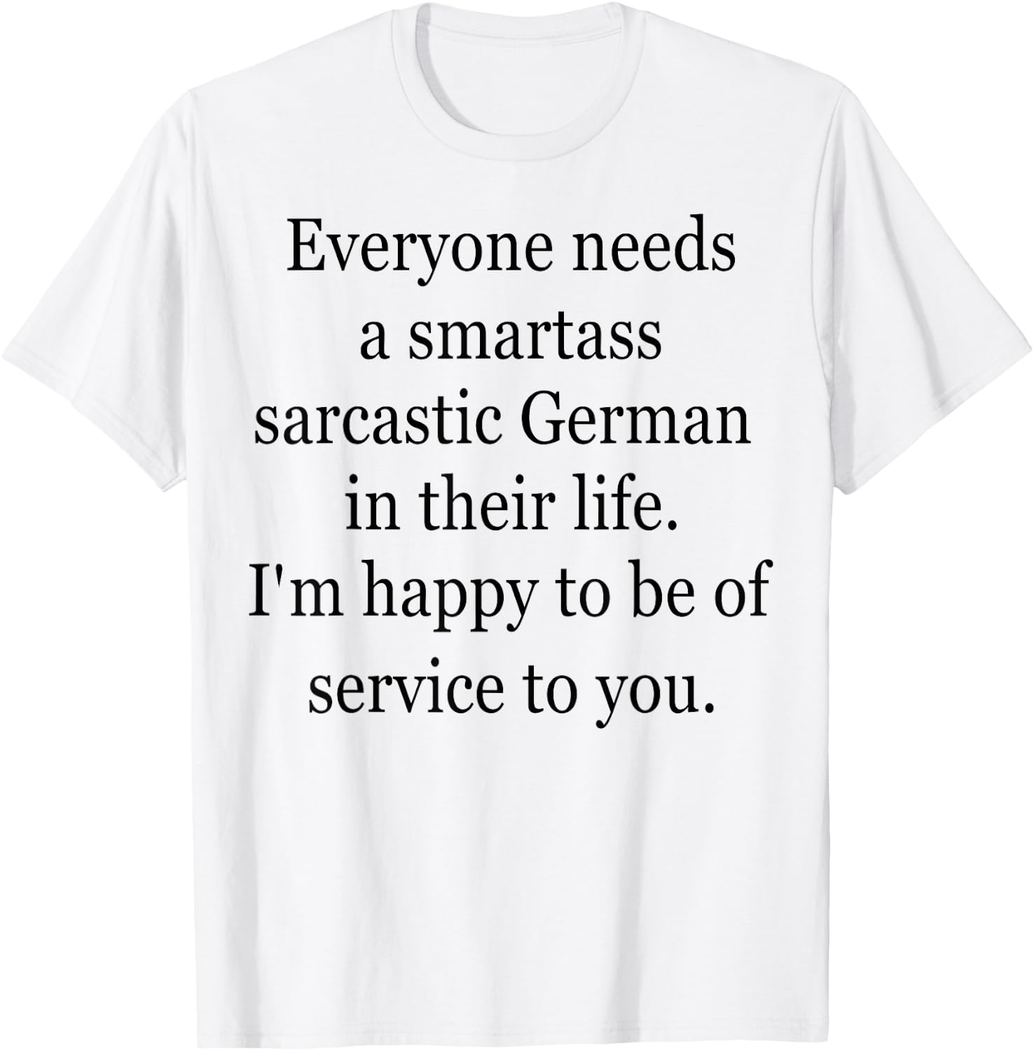 Everyone Needs A Smartass Sarcastic German T-Shirt - T-Shirt | White