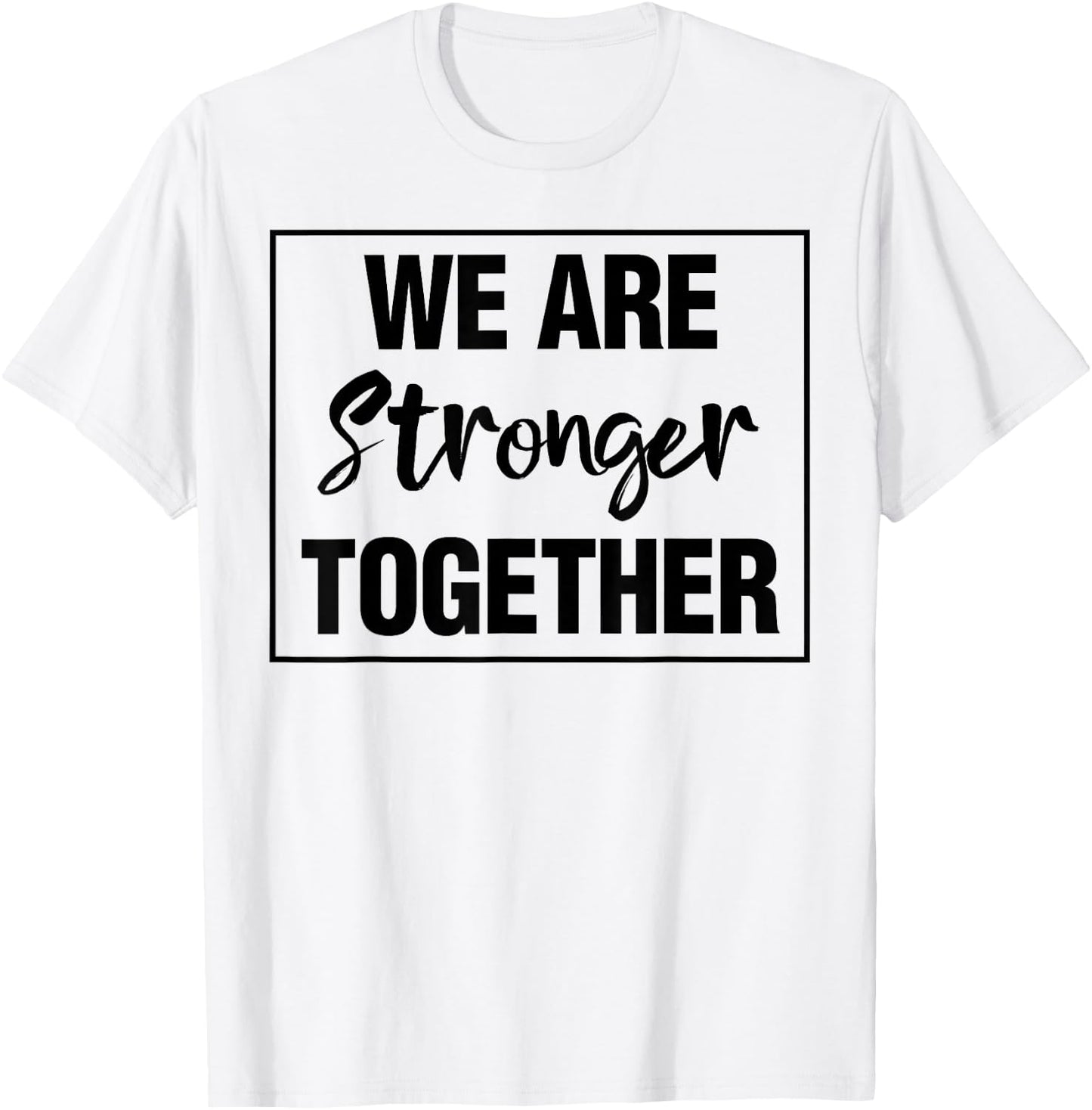 We Are Stronger Together T-Shirt - T-Shirt | White