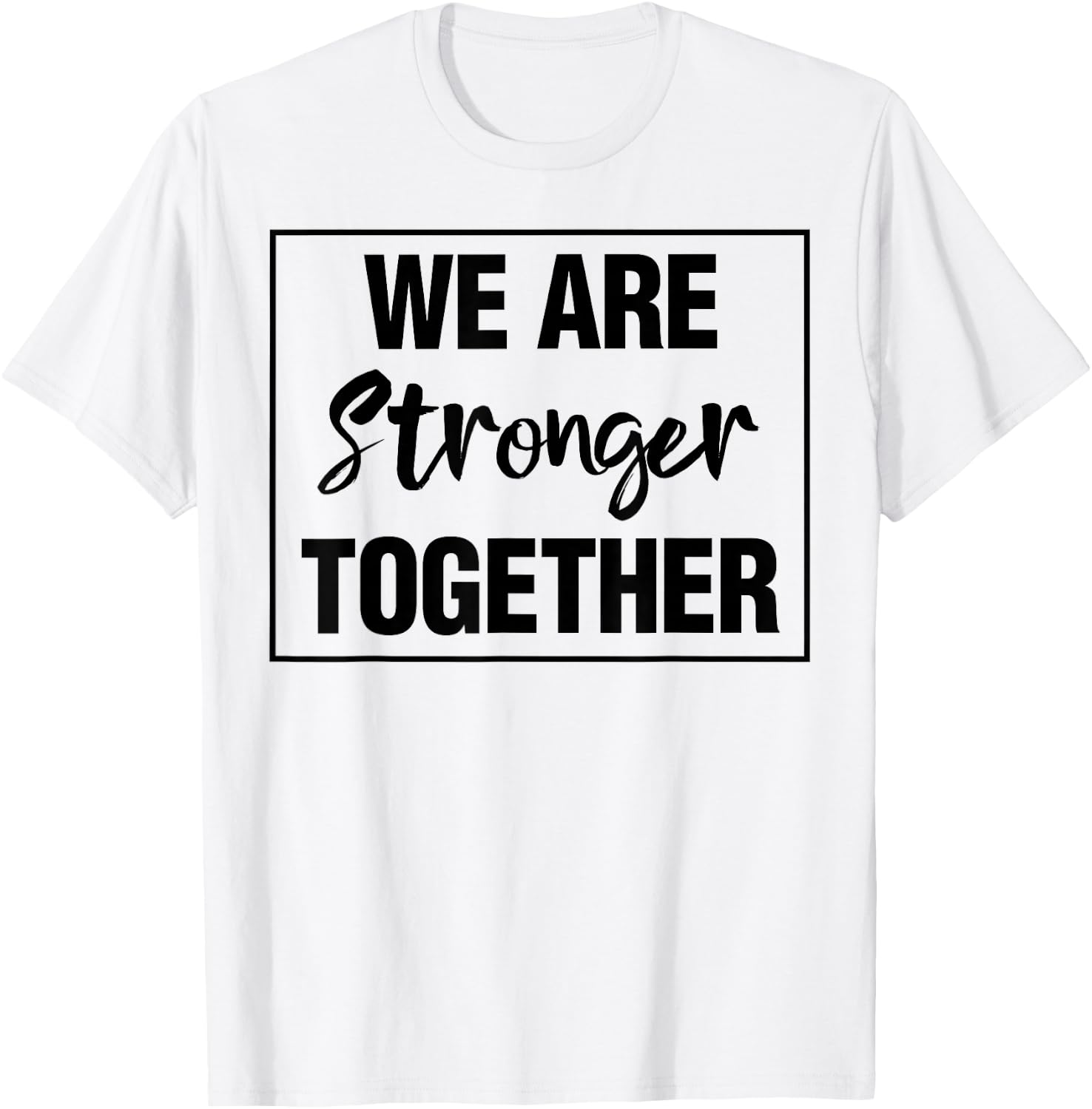 We Are Stronger Together T-Shirt - T-Shirt | White