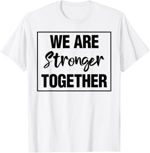 We Are Stronger Together T-Shirt - T-Shirt | White