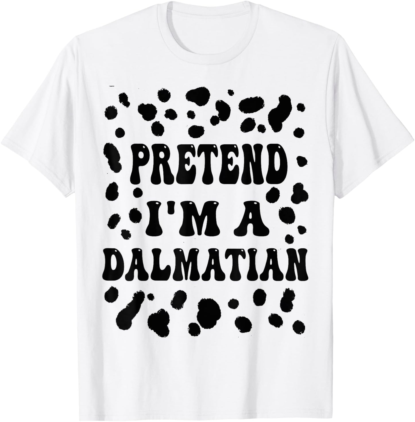 Pretend I'm a Dalmatian, Funny Dog lazy Halloween Costume T-Shirt - T-Shirt | White