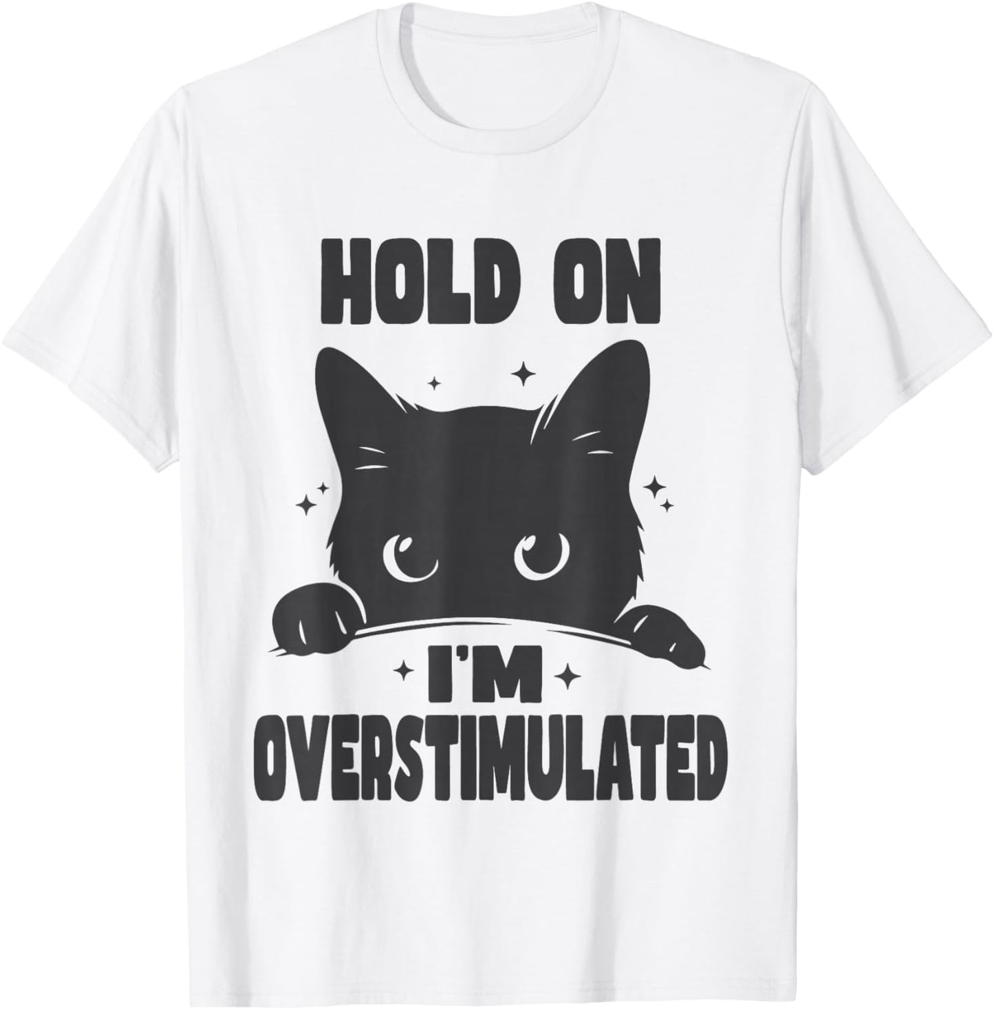 Hold On I'm Overstimulated Funny Cat ADHD Neurodiversity T-Shirt - T-Shirt | White
