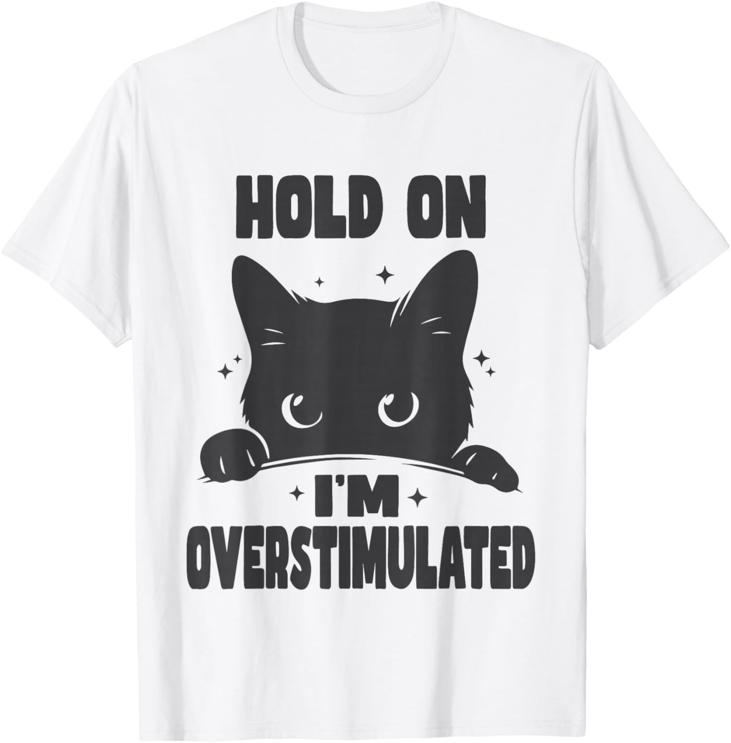 Hold On I'm Overstimulated Funny Cat ADHD Neurodiversity T-Shirt - T-Shirt | White