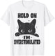 Hold On I'm Overstimulated Funny Cat ADHD Neurodiversity T-Shirt - T-Shirt | White
