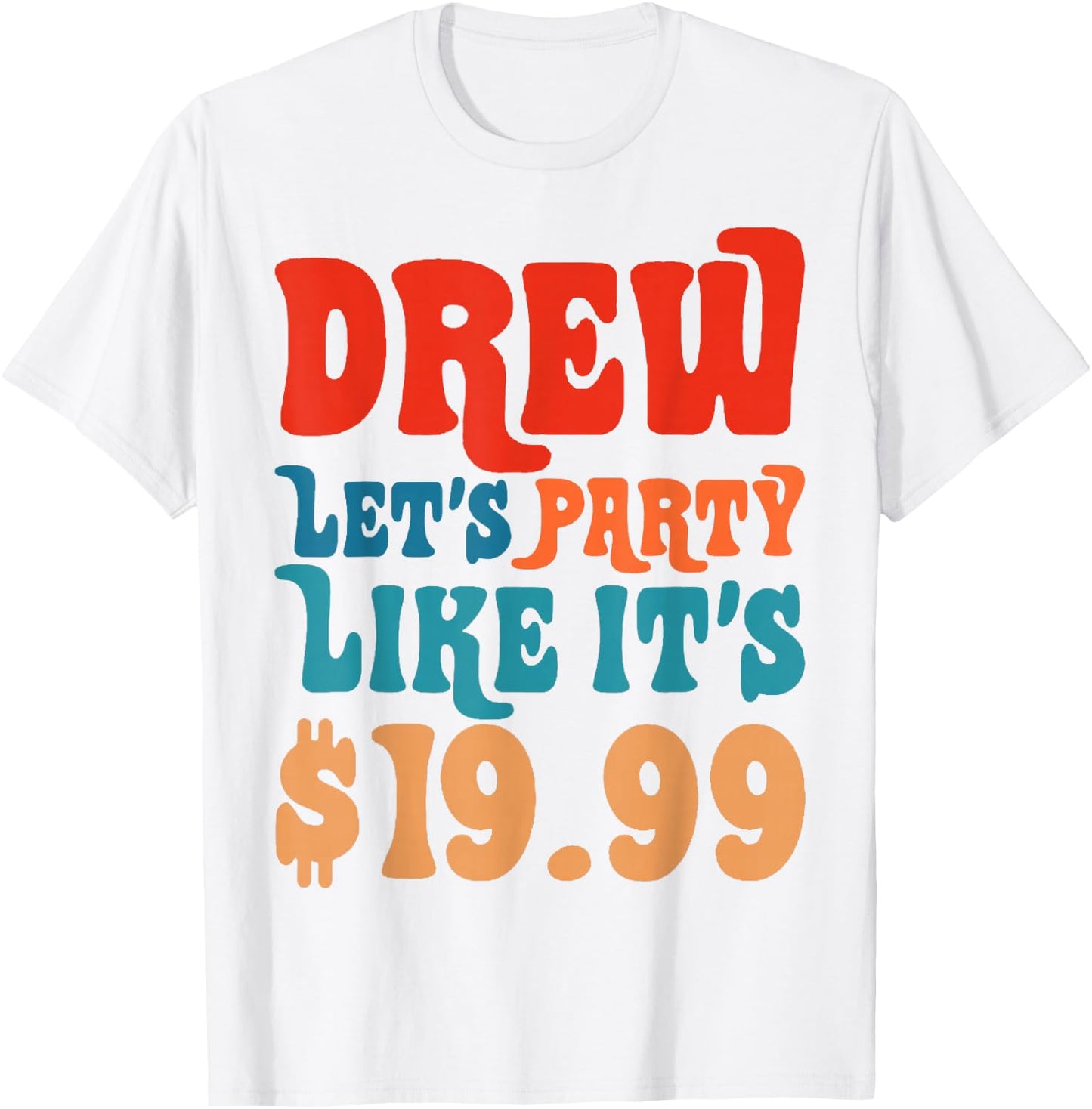 Funny Drew let's party like it's $19.99 T-Shirt - T-Shirt | White