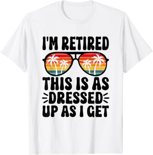 I'm Retired this is as dressed up as i get retire retirement T-Shirt - T-Shirt | White