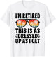 I'm Retired this is as dressed up as i get retire retirement T-Shirt - T-Shirt | White