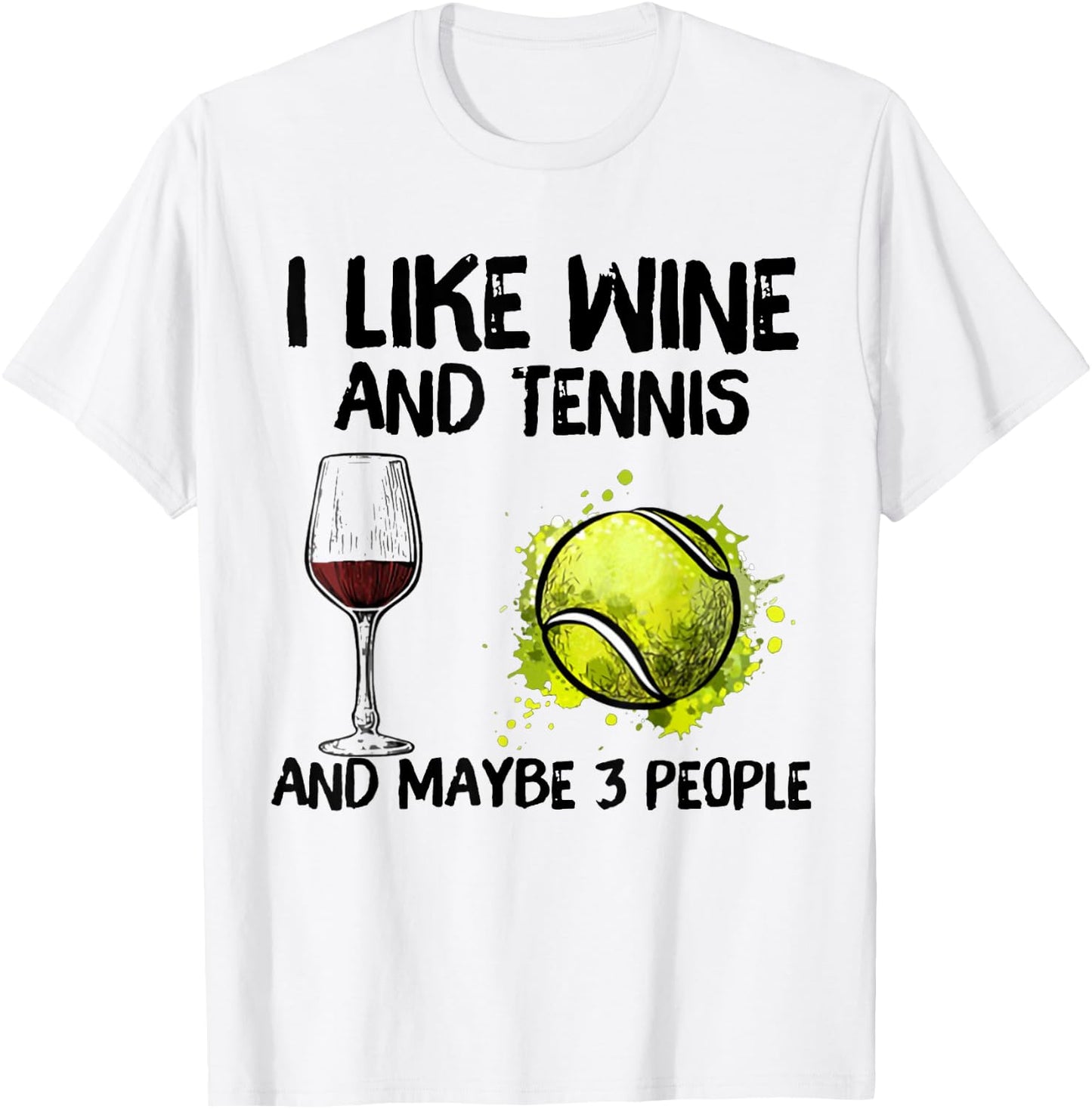 I Like Wine And Tennis and Maybe 3 People T-Shirt - T-Shirt | White