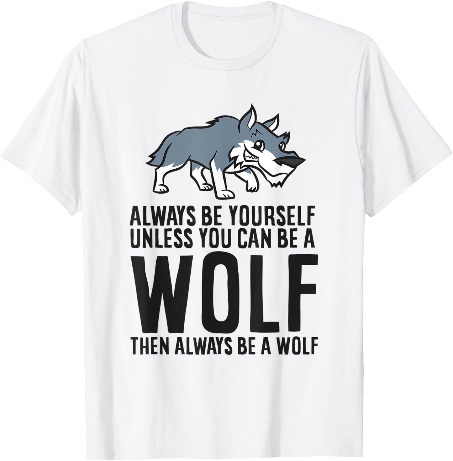 Always Be Yourself Unless You Can Be A Wolf T-Shirt - T-Shirt | White