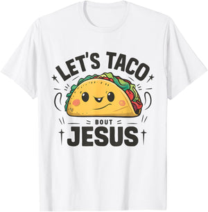 Tacos and Jesus Let's Taco 'Bout Jesus Funny Christian T-Shirt - T-Shirt | White