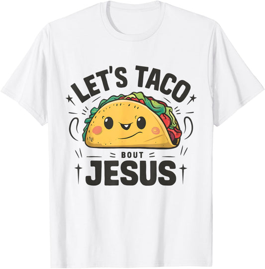 Tacos and Jesus Let's Taco 'Bout Jesus Funny Christian T-Shirt - T-Shirt | White