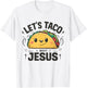 Tacos and Jesus Let's Taco 'Bout Jesus Funny Christian T-Shirt - T-Shirt | White