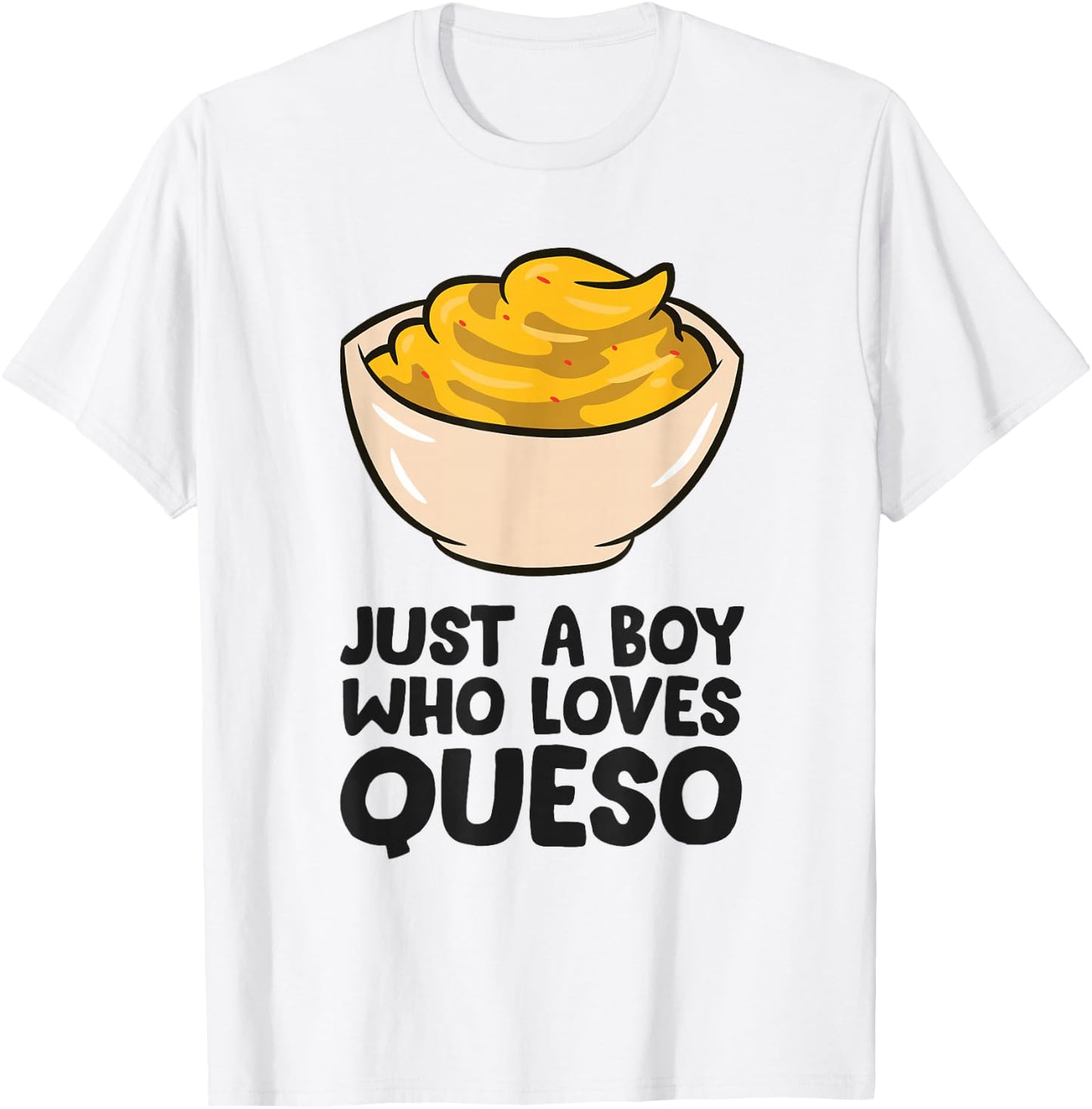 Just a Boy Who Loves Queso T-Shirt - T-Shirt | White