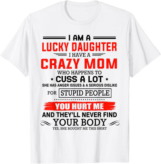 I am a lucky daughter I have a crazy mom shirt for daughter T-Shirt - T-Shirt | White