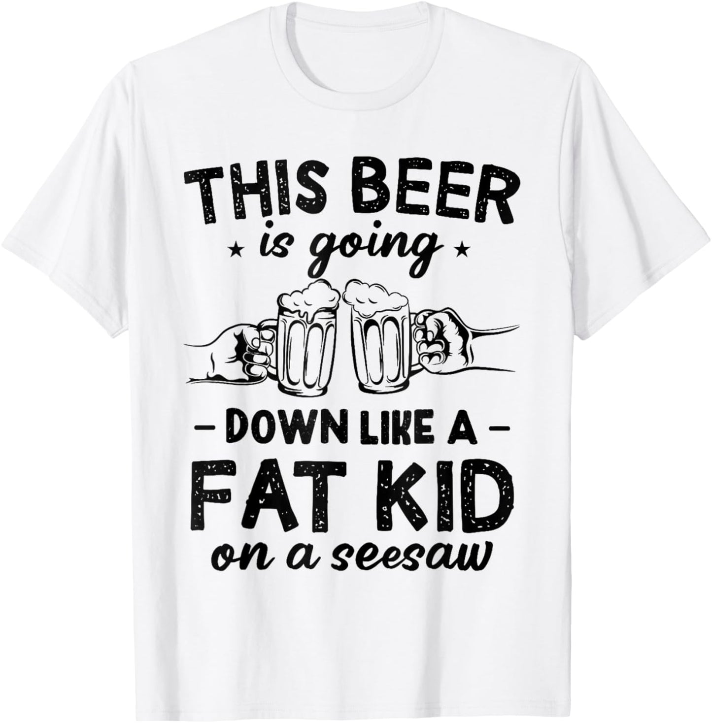 This Beer Is Going Down Like A Fat Kid On A Seesaw Drinking T-Shirt - T-Shirt | White