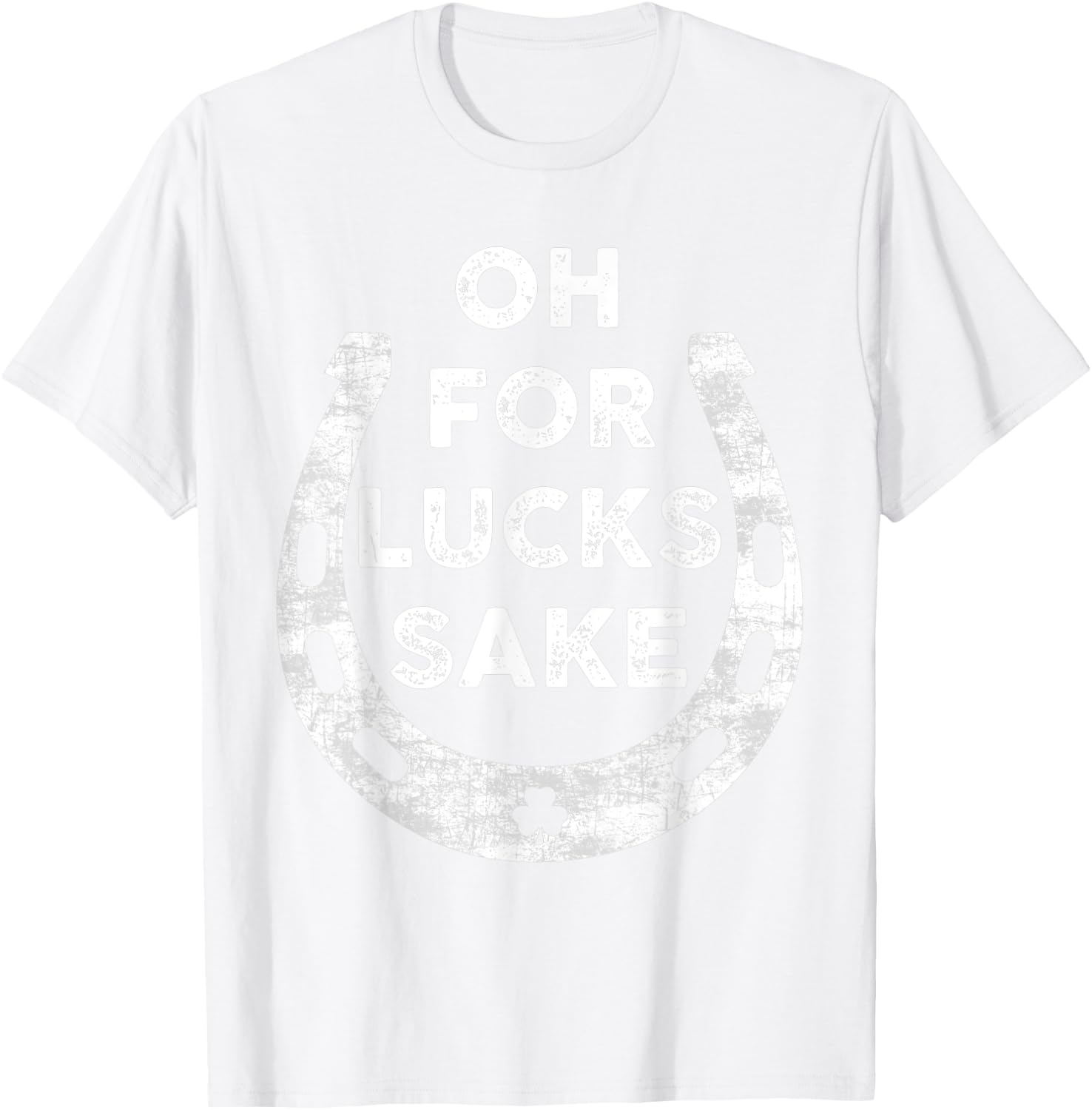 St Patricks Day Oh For Lucks Sake Irish Shamrock Women Men T-Shirt - T-Shirt | White