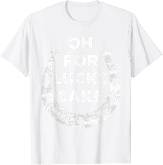 St Patricks Day Oh For Lucks Sake Irish Shamrock Women Men T-Shirt - T-Shirt | White