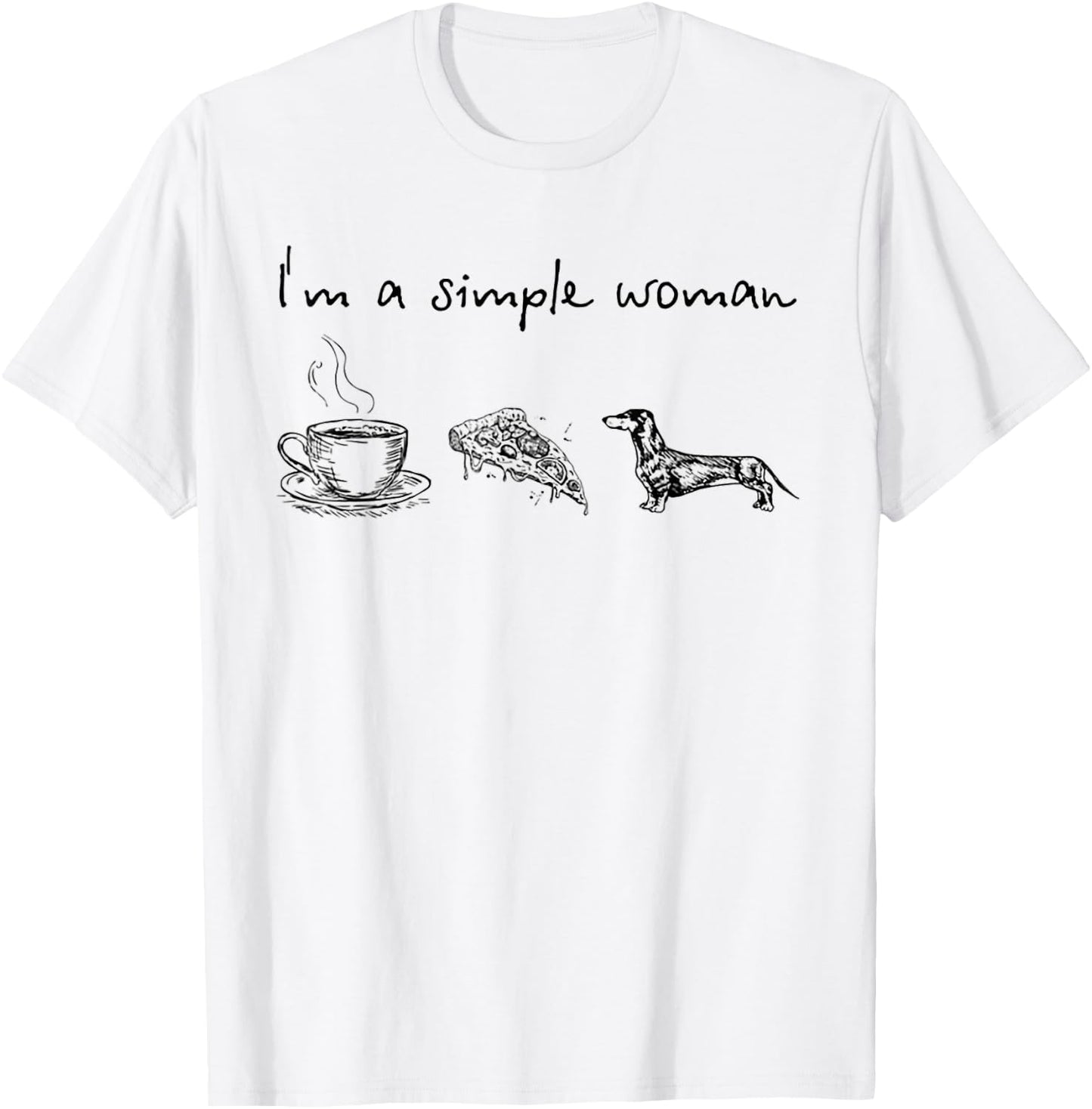 I'm A Simple Woman Coffee Pizza Dachshunds T-Shirt - T-Shirt | White