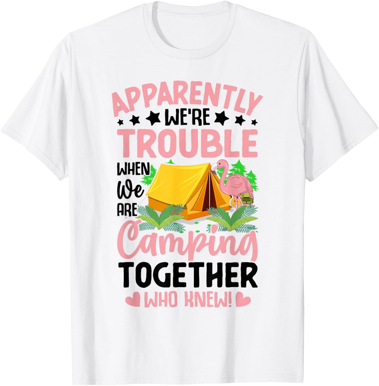 Apparently We're Trouble When We-Are Camping Together T-Shirt - T-Shirt | White