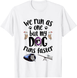 We Run As One But My Dog Runs Faster | Dog Agility T-Shirt - T-Shirt | White
