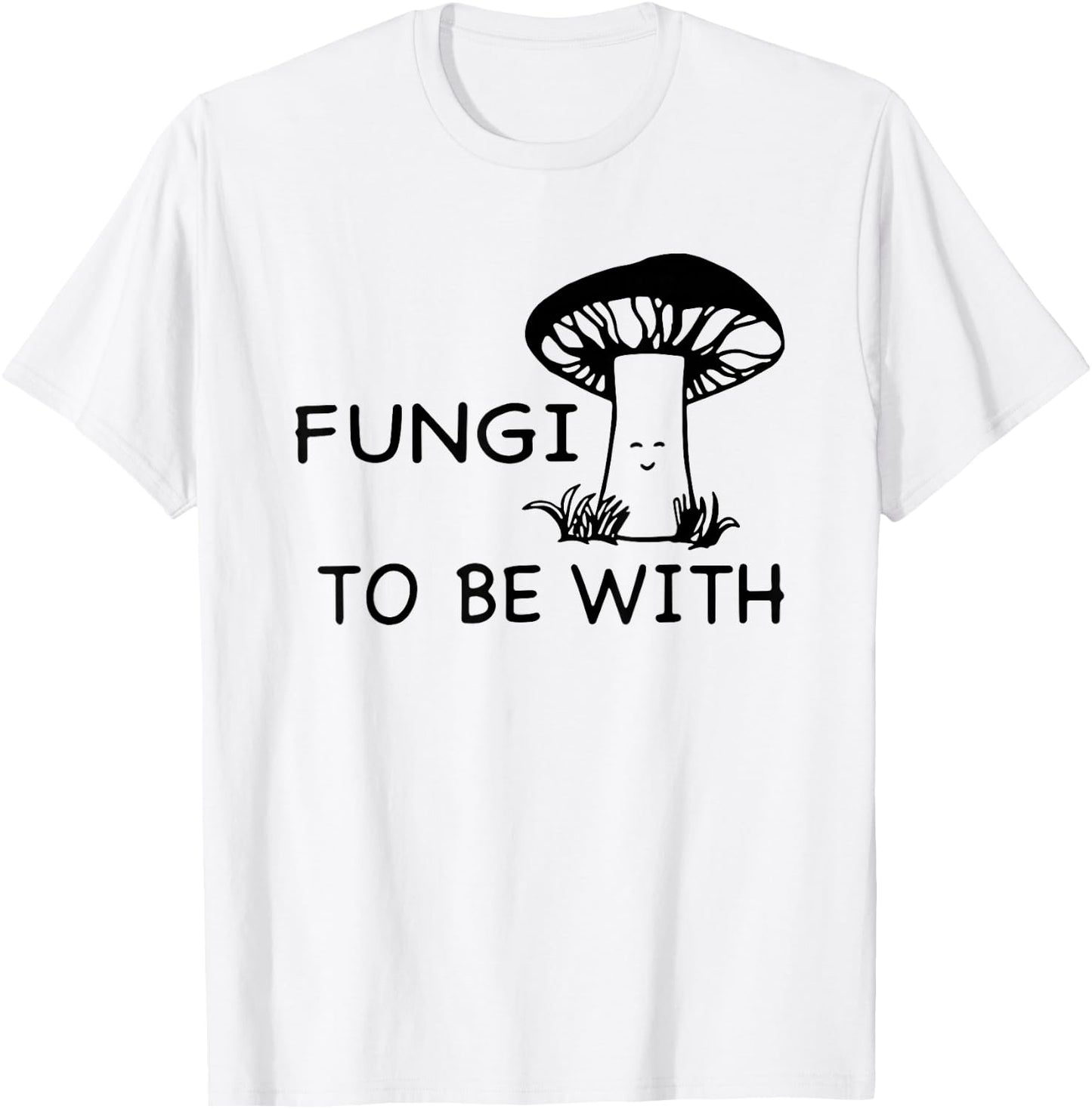 Fungi To Be With Smiling Mushroom T-Shirt - T-Shirt | White