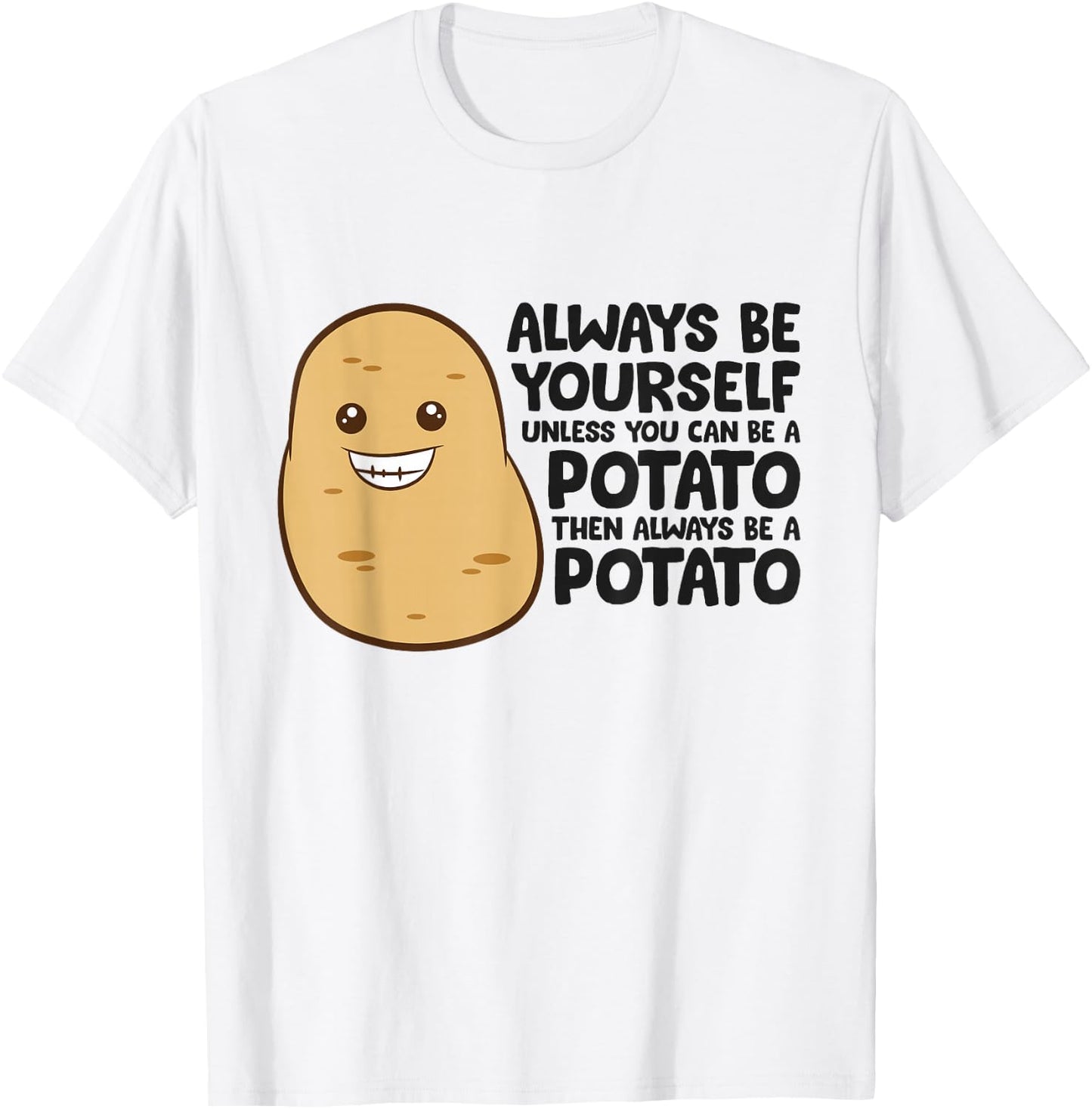 Funny Potato Always Be Yourself Unless You Can Be A Potato T-Shirt - T-Shirt | White