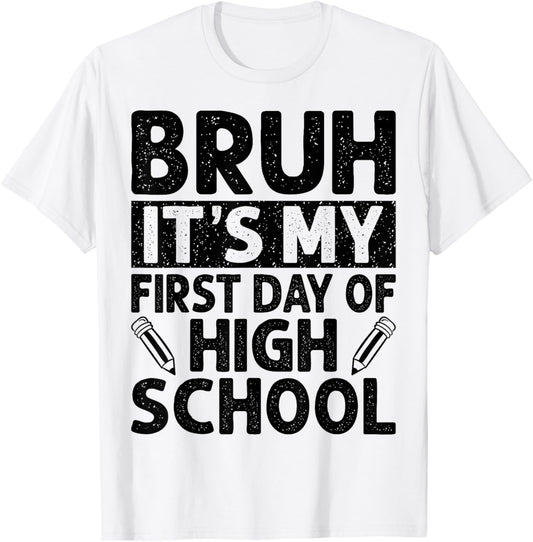 Bruh It's My First Day Of High School Back To School T-Shirt - T-Shirt | White